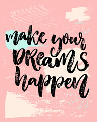 Make your dreams happen. Inspirational saying about dream, goals, life. Vector calligraphy inscription on playful pastel pink background with abstract texture.