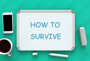 Wall Mural - HOW TO SURVIVE, message on whiteboard, smart phone and coffee on table, 3D rendering