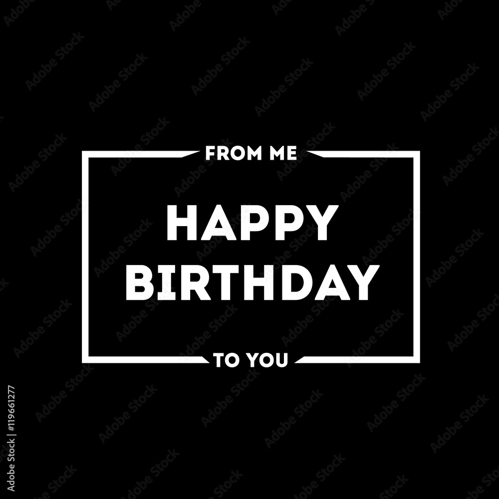 From me to you happy-birthday Card happy birthday on a black handicap with  a white border and letters for design and stylish people Stock Vector |  Adobe Stock, image size:1000x1000