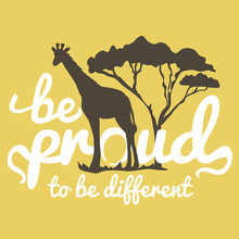 Vector Illustration. Vintage Poster With Giraffe And Tree Silhouettes. Be Proud To Be Different. 