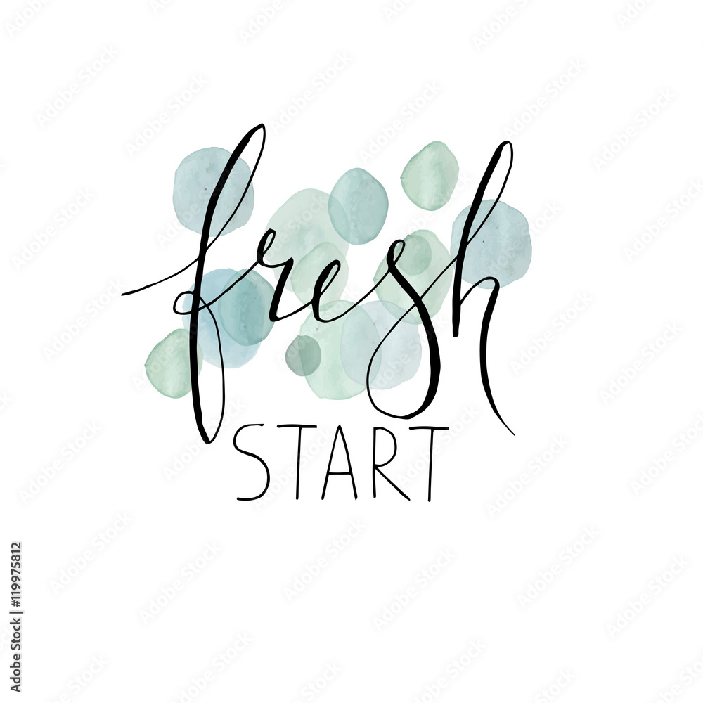 Hand drawn lettering. Fresh start.  Abstract watercolor shapes.