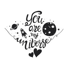 Vector typography poster with lettering text - you are my universe. Romantic inspiration quote with rocket, moon and stars 