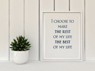 Wall Mural - Inspiration motivation quote I choose to make the rest of my life the best of my life. Success, Choice, Grow, Happiness concept. 3D render