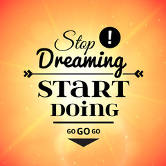 Stop dreaming strart doing phrase, typographic lettering logo on sky background