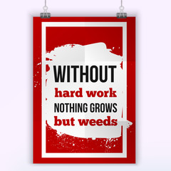Wall Mural - Without hard work nothing grows but weeds Motivation Business Quote design concept poster mock up.
