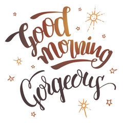 Good morning gorgeous. Brush calligraphy isolated on white background. Hand drawn typography design for greeting cards, posters and wall prints