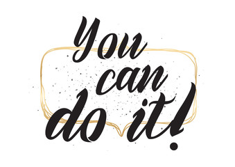 Wall Mural - You can do it inscription. Greeting card with calligraphy. Hand drawn design. Black and white.
