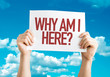 Why Am I Here? placard with sky background