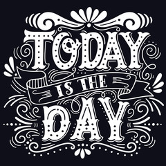 Today is the day. Motivational quote. Hand drawn vintage illustr