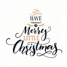 Have Yourself A Merry Little Christmas. Typography Greeting Card With Ornate Modern Calligraphy.