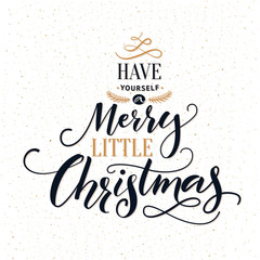 Wall Mural - Have yourself a merry little Christmas. Typography greeting card with ornate modern calligraphy.