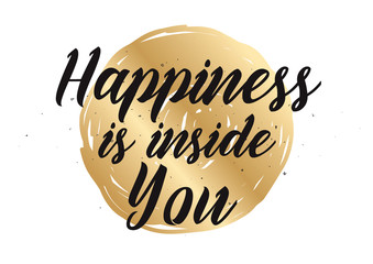 Happiness is inside you inscription. Greeting card with calligraphy. Hand drawn design. Black and white.