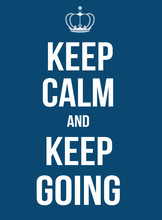 Keep Calm And Keep Going Poster