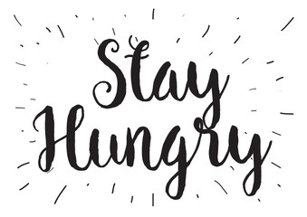 Wall Mural - Stay hungry inscription. Greeting card with calligraphy. Hand drawn design. Black and white.