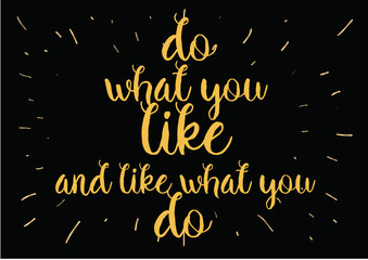 do what you like and like what you do inscription. Greeting card with calligraphy. Hand drawn design. Black and white.