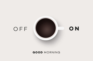 Good Morning. Conceptual Motivation Illustration With Cup Of Coffee And Abstract On Off Switcher