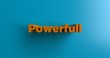 Powerfull - 3D rendered colorful headline illustration.  Can be used for an online banner ad or a print postcard.