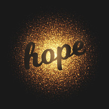 Hope. Bright Golden Shimmer Glowing Round Particles Vector Background. Scatter Shine Tinsel Light Explosion Effect.  Lettering And Calligraphy Artwork Illustration