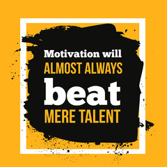 Wall Mural - Motivation will always beat mere talent. Simple trendy design. Modern typography background for poster.