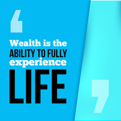 Wall Mural - Wealth is the ability to fully experience Life. Achieve goal, success in business motivational quote, modern typography background for poster.