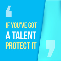 Wall Mural - If you got a talent, protect it. Typographic concept. Inspiring and motivating quote. Print illustration for wall.