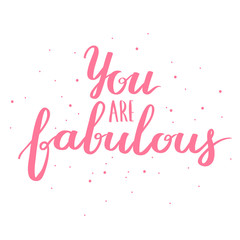 Wall Mural - Lettering vector text with motivational quote. Sweet cute inspiration typography. Calligraphy postcard poster graphic design element. Hand written sign You are fabulous.