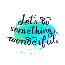 Let S Do Something Wonderful-motivational Quote, Typography Art.