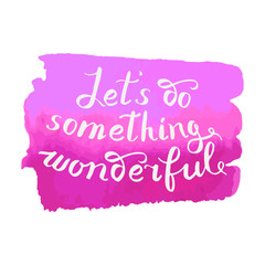 Wall Mural - Let s do something wonderful-motivational quote, typography art.