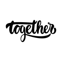 Together - hand drawn lettering phrase isolated on the white background. Fun brush ink inscription for photo overlays, greeting card or t-shirt print, poster design.