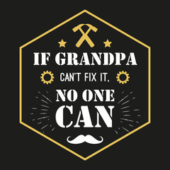 Wall Mural - Vector quote - If Grandpa Can t Fix It, No One Grandfather gift. Happy grandparents day card. ideal for printing