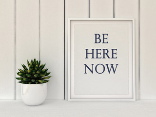 Wall Mural - Slow living concept. Inspiration motivation quote Be here now. Mindfulness , Life, Happiness concept. Poster in frame Scandinavian style home interior decoration. 3D render