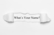 What´s Your Name? on white torn paper