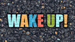 Multicolor Wake Up on Dark Brickwall. Doodle Style.