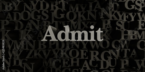 Fotografie, Obraz Admit - Stock image of 3D rendered metallic typeset headline illustration
