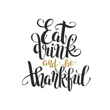 Eat, Drink And Be Thankful Black Gold Hand Lettering