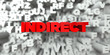 INDIRECT -  Red text on typography background - 3D rendered royalty free stock image. This image can be used for an online website banner ad or a print postcard.
