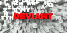 DEVIANT -  Red Text On Typography Background - 3D Rendered Royalty Free Stock Image. This Image Can Be Used For An Online Website Banner Ad Or A Print Postcard.