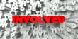 INVOLVED -  Red text on typography background - 3D rendered royalty free stock image. This image can be used for an online website banner ad or a print postcard.