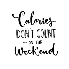 Wall Mural - Calories don't count on the weekend. Fun saying about desserts and the diet. Brush lettering quote.