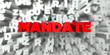 MANDATE -  Red text on typography background - 3D rendered royalty free stock image. This image can be used for an online website banner ad or a print postcard.