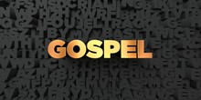 Gospel - Gold Text On Black Background - 3D Rendered Royalty Free Stock Picture. This Image Can Be Used For An Online Website Banner Ad Or A Print Postcard.