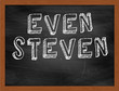 © Ionut  Catalin Parvu - EVEN STEVEN handwritten text on black chalkboard