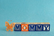 The word mommy spelled with alphabet blocks 