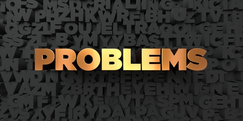 Wall Mural - problems - gold text on black background - 3d rendered royalty free stock picture. this image can be