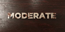 Moderate - Grungy Wooden Headline On Maple  - 3D Rendered Royalty Free Stock Image. This Image Can Be Used For An Online Website Banner Ad Or A Print Postcard.