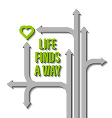 Life finds a way motivational quote with paths, arrows and heart symbol on white background