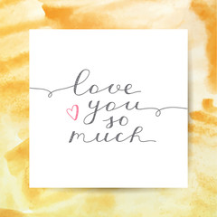 Poster - love you so much, vector lettering on watercolor texture