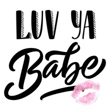Hand Lettering Slang Love You Babe, Isolated On White Background. Can Be Used For Valentine's Day Design.