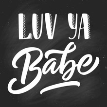Hand Lettering Slang Love You Babe, On Black Chalkboard Background. Can Be Used For Valentine's Day Design.