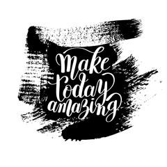 Poster - make today amazing black ink handwritten lettering positive quot